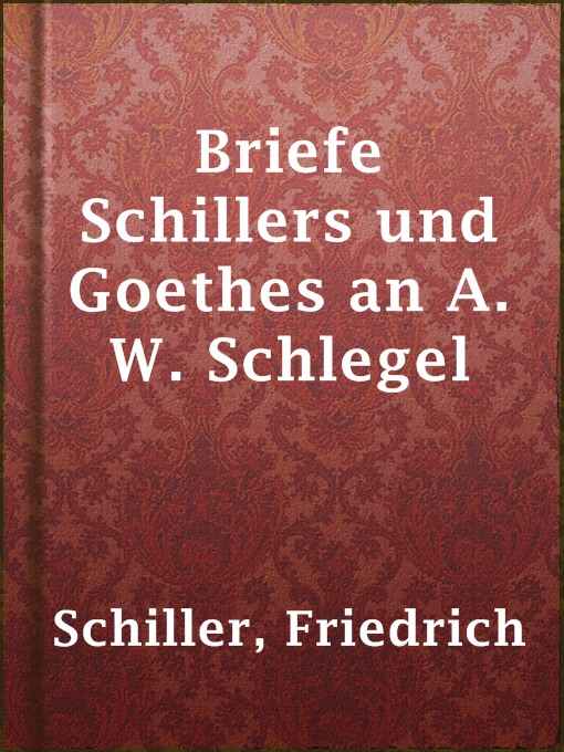 Title details for Briefe Schillers und Goethes an A. W. Schlegel by Friedrich Schiller - Available